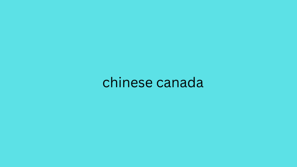 chinese canada