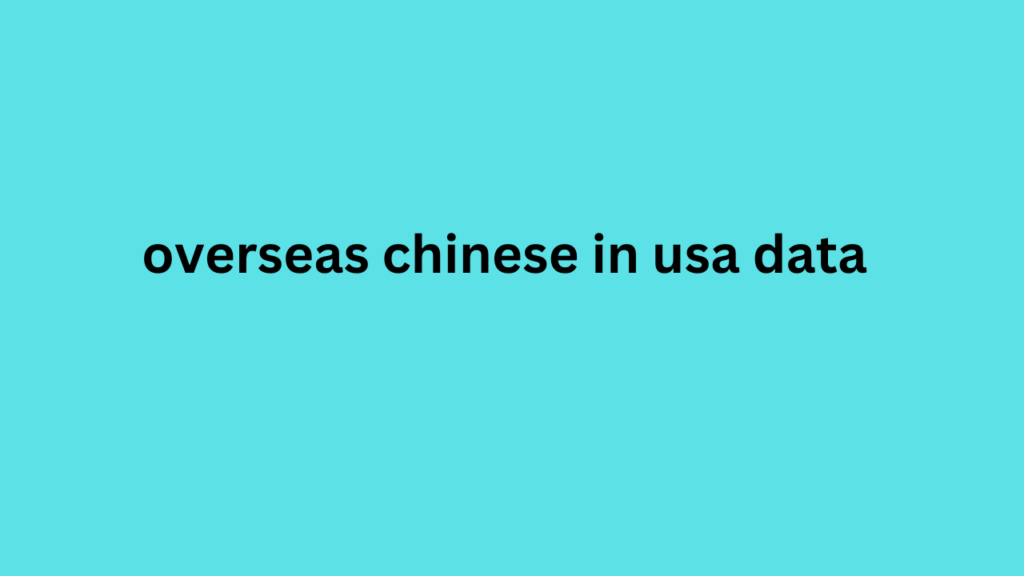 overseas chinese in usa data